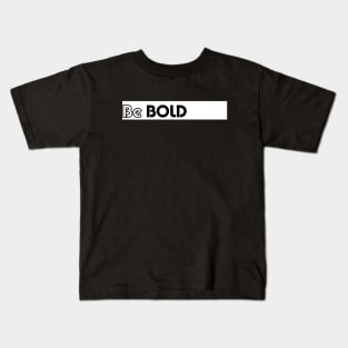 Be bold Kids T-Shirt